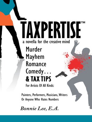 cover image of Taxpertise: a Novella for the Creative Mind: Murder, Mayhem, Romance, Comedy and Tax Tips, For Artists of All Kinds